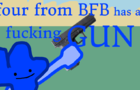 four from bfb has a fucking GUN