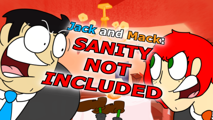 Jack and Mack: SANITY NOT INCLUDED
