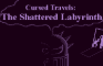 Cursed Travels: The Shattered Labyrinth
