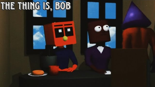 The Thing Is, Bob
