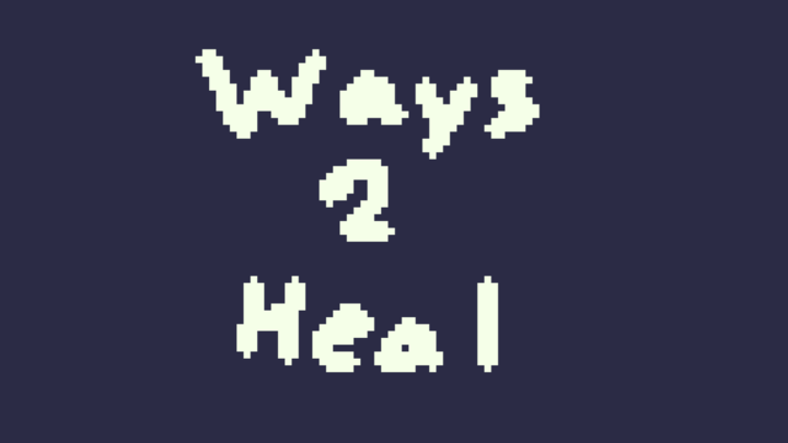 Ways 2 Heal (Pixel day!)