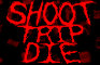 SHOOT TRIP DIE - DEMO