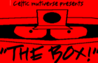 Celtic Multiverse presents: &quot;The Box!&quot;