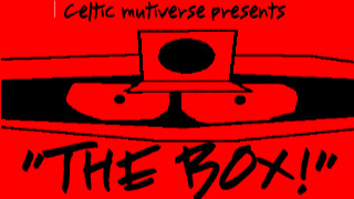 Celtic Multiverse presents: "The Box!"