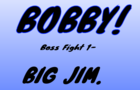 Bobby Boss Fight 1 - Vs. Big Jim.