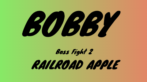 Bobby Boss Fight 2 - Railroad Apple.
