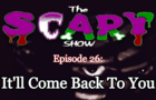 The SCARY Show, Episode 26: It'll Come Back To You