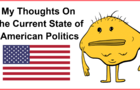 &quot;My Thoughts on the Current State of American Politics&quot;