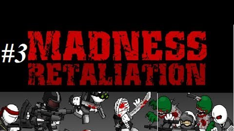 Madness Retaliaton 3