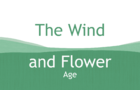 The Wind and Flower: Age