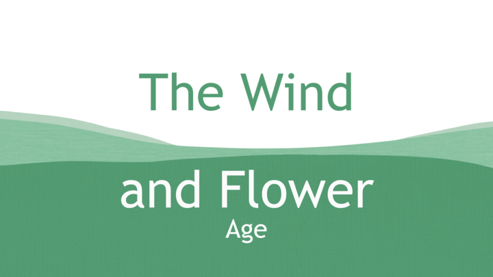 The Wind and Flower: Age