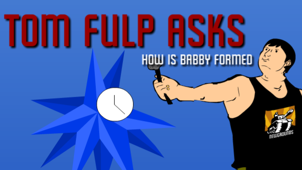 Tom Fulp Asks : How is babby formed