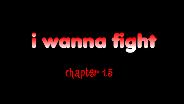 i wanna fight chapter 1.5