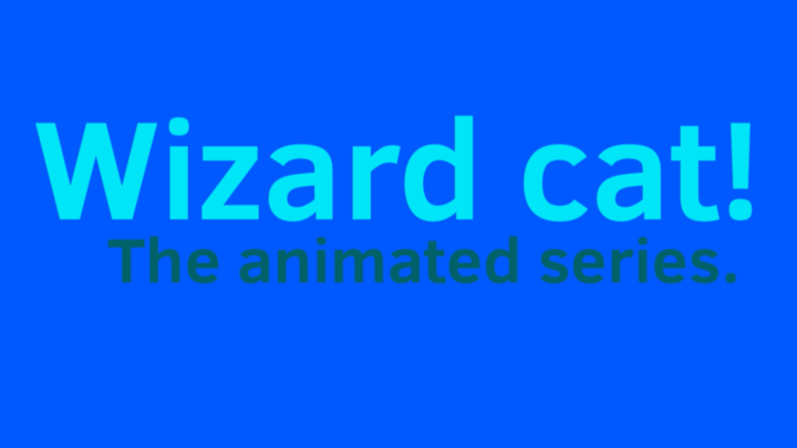 Wizard cat the animated series!