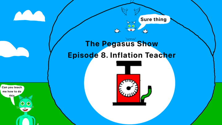 The Pegasus Show Episode 8. Inflation teacher