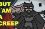 Batman is a Creep