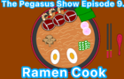 The Pegasus Show Episode 9. Ramen Cook