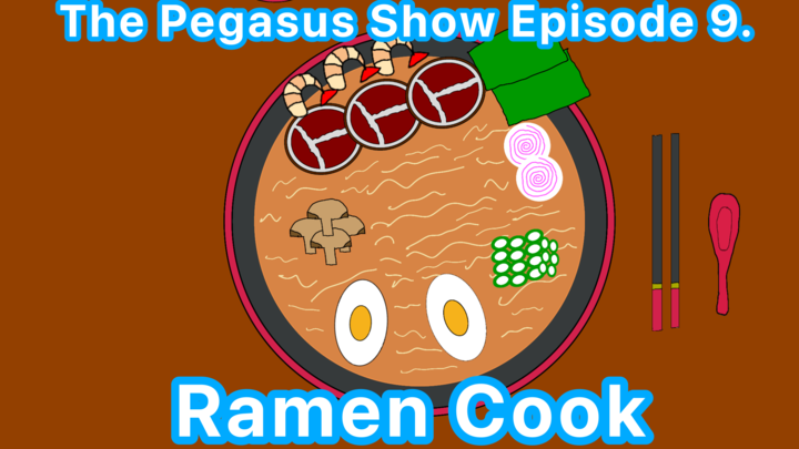 The Pegasus Show Episode 9. Ramen Cook