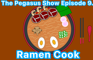 The Pegasus Show Episode 9. Ramen Cook