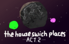 the house swich places: act 2st