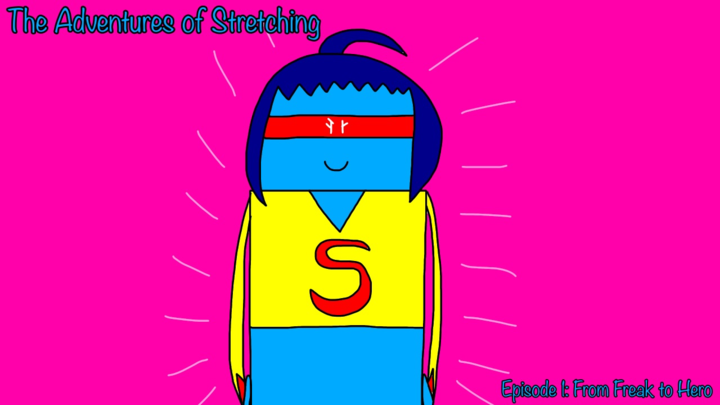 The Adventures of Stretching Episode 1: From Freak to Hero