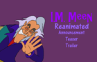 The I.M. Meen Reanimated Collab Announcement (Collab Teaser Trailer)
