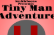 Tiny Man Adventure