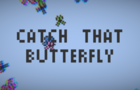Catch That Butterfly