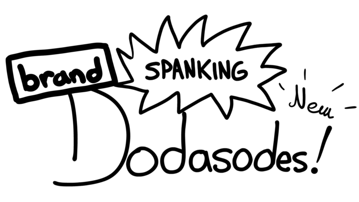 Brand Spanking New Dodasodes!
