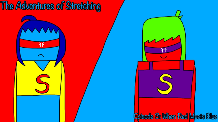 The Adventures of Stretching Episode 3: When Red Meets Blue
