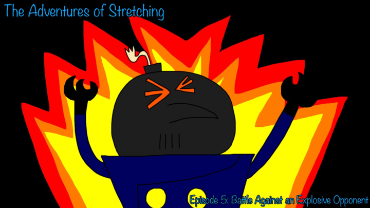 The Adventures of Stretching Episode 5: Battle Against an Explosive Opponent