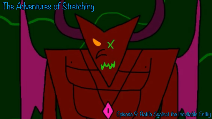 The Adventures of Stretching Episode 9: Battle Against the Inevitable Entity