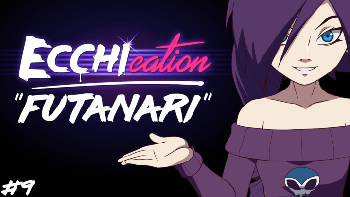 ECCHIcation Episode 9 - 'Futanari'