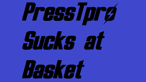 PressTpro sucks at Basket