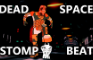 Dead Space Stomp Beat