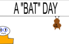 A &amp;quot;Bat&amp;quot; Day