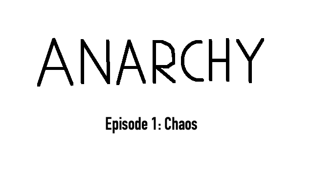 ANARCHY Episode 1: Chaos