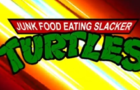 Junkfood Eating Slacker Turtles
