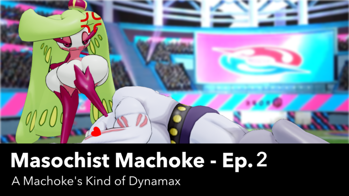 Masochist Machoke Ep. 2 - A Machoke's Kind of Dynamax