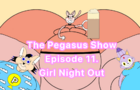 The Pegasus Show Episode 11. Girl Night Out