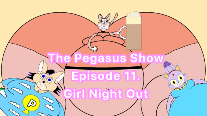 The Pegasus Show Episode 11. Girl Night Out