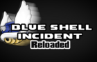 Blue Shell Incident: Reloaded