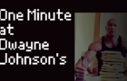 One Minute at Dwayne Johnson's