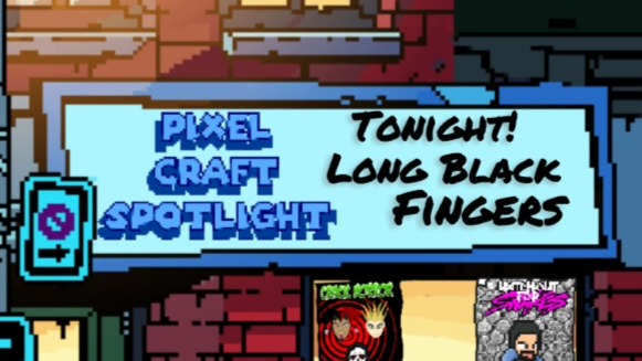 Pixel Craft Spotlight - S01E07 - Long Black Fingers