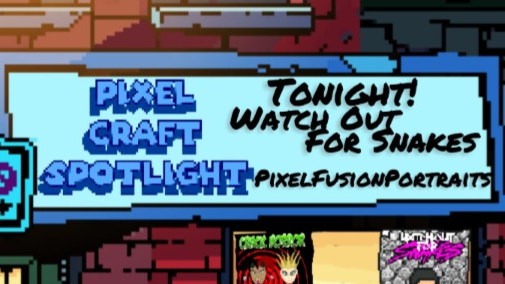 Pixel Craft Spotlight - S02E02 - Watch Out For Snakes and PixelFusionPortraits