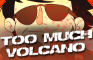 TOO MUCH VOLCANO! (Animated Music Video)