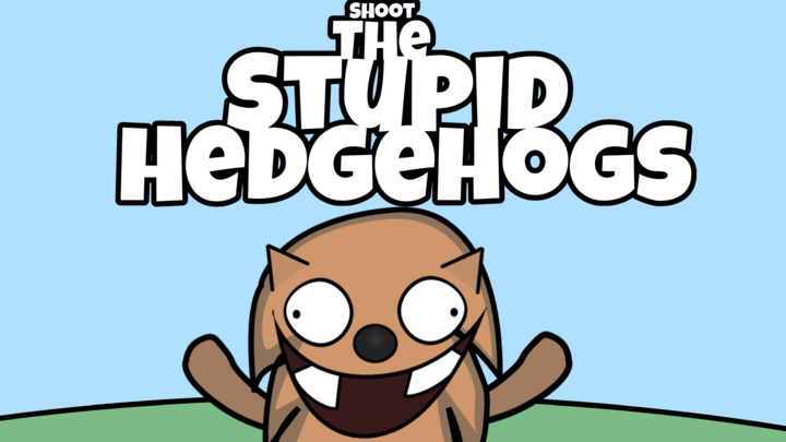 Shoot the stupid hedgehogs
