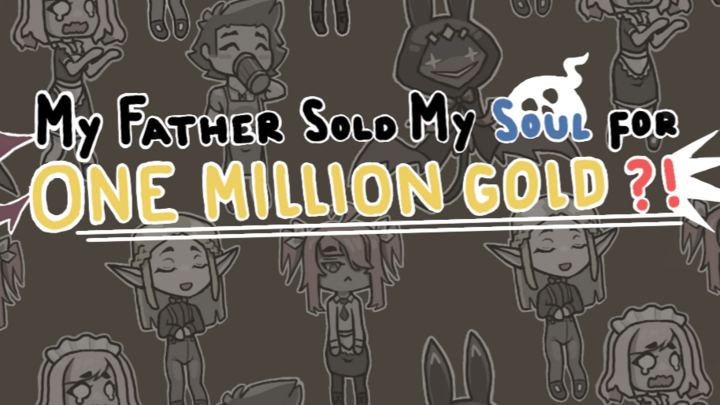 My Father Sold My Soul for One Million Gold?!