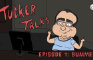 Tucker Talks - Bummer (Episode 1)