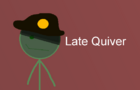 Late Quiver